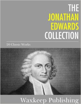 The Jonathan Edwards Collection 20 Classic Works Kindle Edition